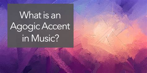 Agogic Accent Music Definition and its Interwoven Fabric of Emotions and Rhythms